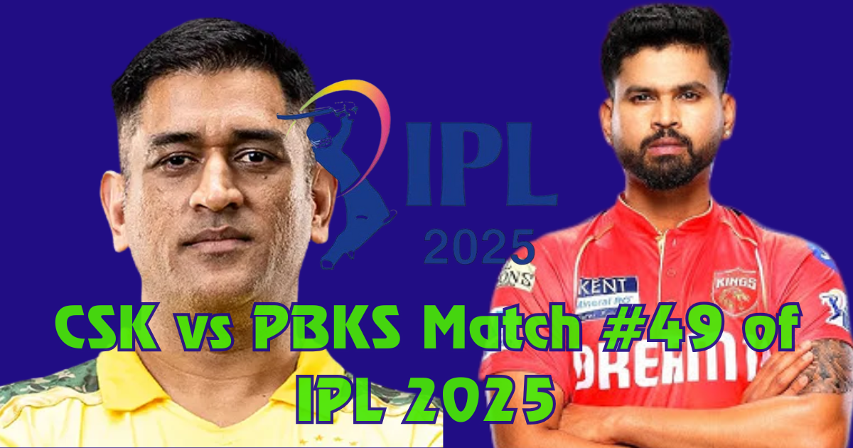 CSK vs PBKS match no#49 of IPL 2025