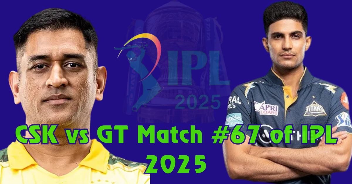 csk vs gt match #67