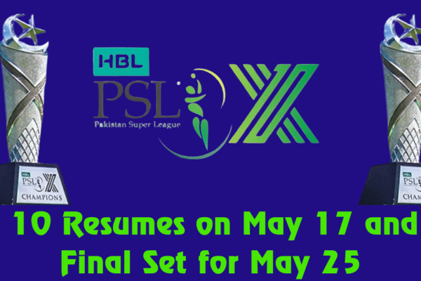 PSL 10 Resumes on May 17 and the Final Set for May 25 psl 10